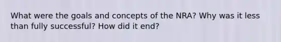 What were the goals and concepts of the NRA? Why was it less than fully successful? How did it end?