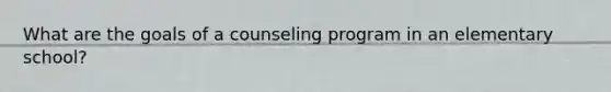 What are the goals of a counseling program in an elementary school?