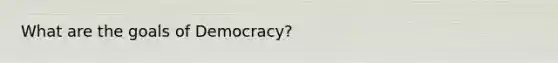 What are the goals of Democracy?