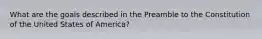 What are the goals described in the Preamble to the Constitution of the United States of America?