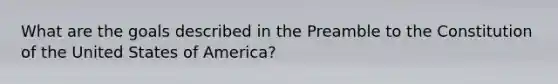 What are the goals described in the Preamble to the Constitution of the United States of America?