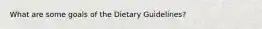 What are some goals of the Dietary Guidelines?