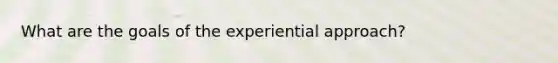 What are the goals of the experiential approach?