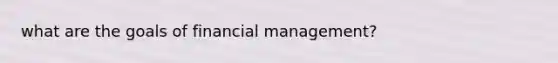 what are the goals of financial management?