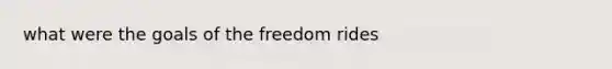 what were the goals of the freedom rides