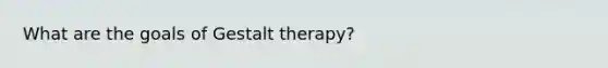 What are the goals of Gestalt therapy?