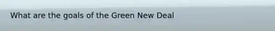 What are the goals of the Green New Deal