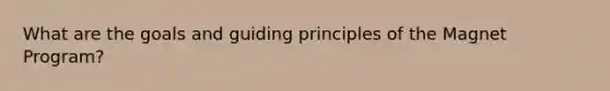 What are the goals and guiding principles of the Magnet Program?