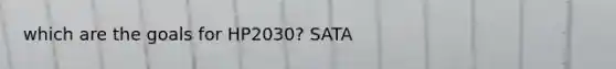 which are the goals for HP2030? SATA