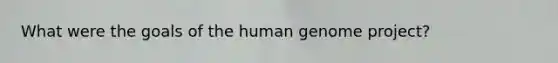 What were the goals of the human genome project?