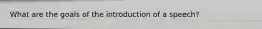 What are the goals of the introduction of a speech?