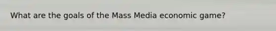 What are the goals of the Mass Media economic game?