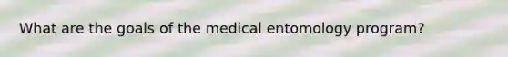 What are the goals of the medical entomology program?