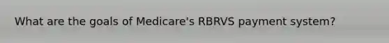 What are the goals of Medicare's RBRVS payment system?