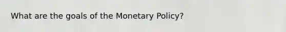 What are the goals of the Monetary Policy?