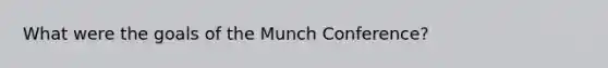 What were the goals of the Munch Conference?