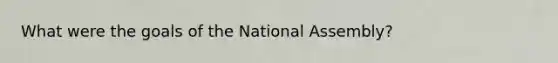 What were the goals of the National Assembly?