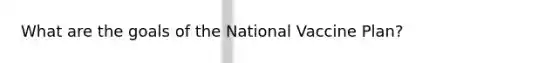 What are the goals of the National Vaccine Plan?