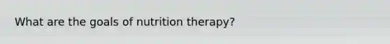 What are the goals of nutrition therapy?