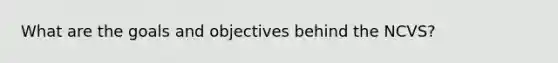 What are the goals and objectives behind the NCVS?