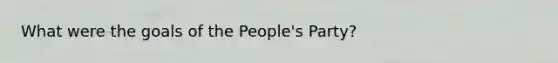 What were the goals of the People's Party?