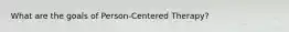 What are the goals of Person-Centered Therapy?