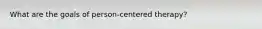 What are the goals of person-centered therapy?