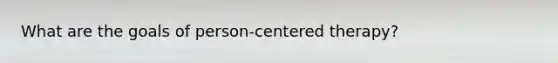 What are the goals of person-centered therapy?