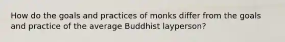 How do the goals and practices of monks differ from the goals and practice of the average Buddhist layperson?