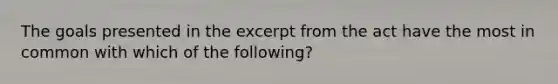 The goals presented in the excerpt from the act have the most in common with which of the following?
