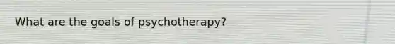 What are the goals of psychotherapy?