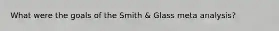 What were the goals of the Smith & Glass meta analysis?