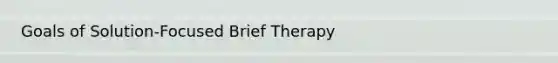 Goals of Solution-Focused Brief Therapy