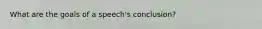 What are the goals of a speech's conclusion?