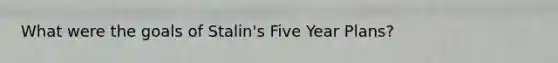 What were the goals of Stalin's Five Year Plans?