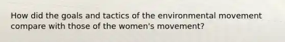 How did the goals and tactics of the environmental movement compare with those of the women's movement?