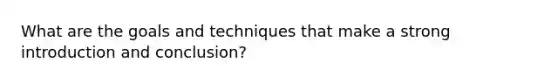 What are the goals and techniques that make a strong introduction and conclusion?