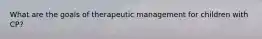 What are the goals of therapeutic management for children with CP?