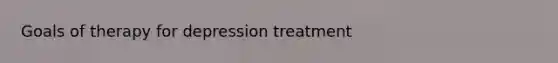 Goals of therapy for depression treatment