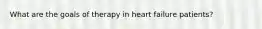 What are the goals of therapy in heart failure patients?
