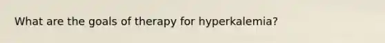What are the goals of therapy for hyperkalemia?