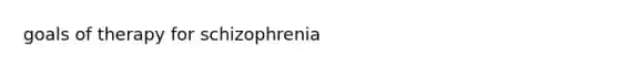 goals of therapy for schizophrenia