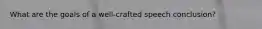 What are the goals of a well-crafted speech conclusion?