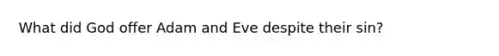 What did God offer Adam and Eve despite their sin?