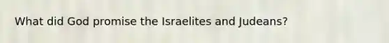 What did God promise the Israelites and Judeans?