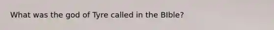 What was the god of Tyre called in the BIble?