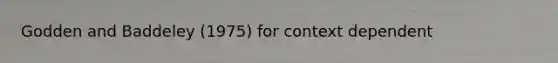 Godden and Baddeley (1975) for context dependent