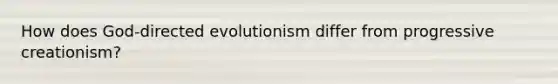 How does God-directed evolutionism differ from progressive creationism?