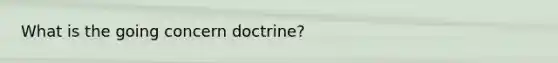 What is the going concern doctrine?