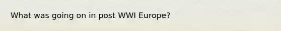 What was going on in post WWI Europe?